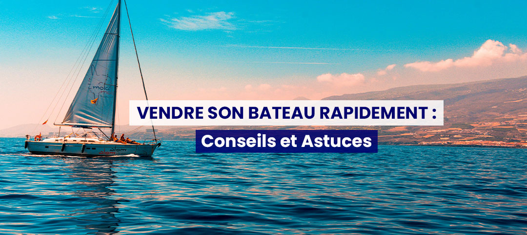 Vendre son bateau rapidement : conseils et astuces